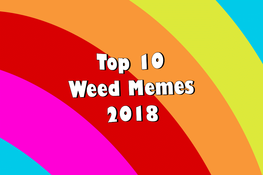 Weed Memes Top 10 2018 by the Beaver